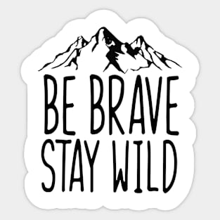 Be Brave Stay Wild Sticker